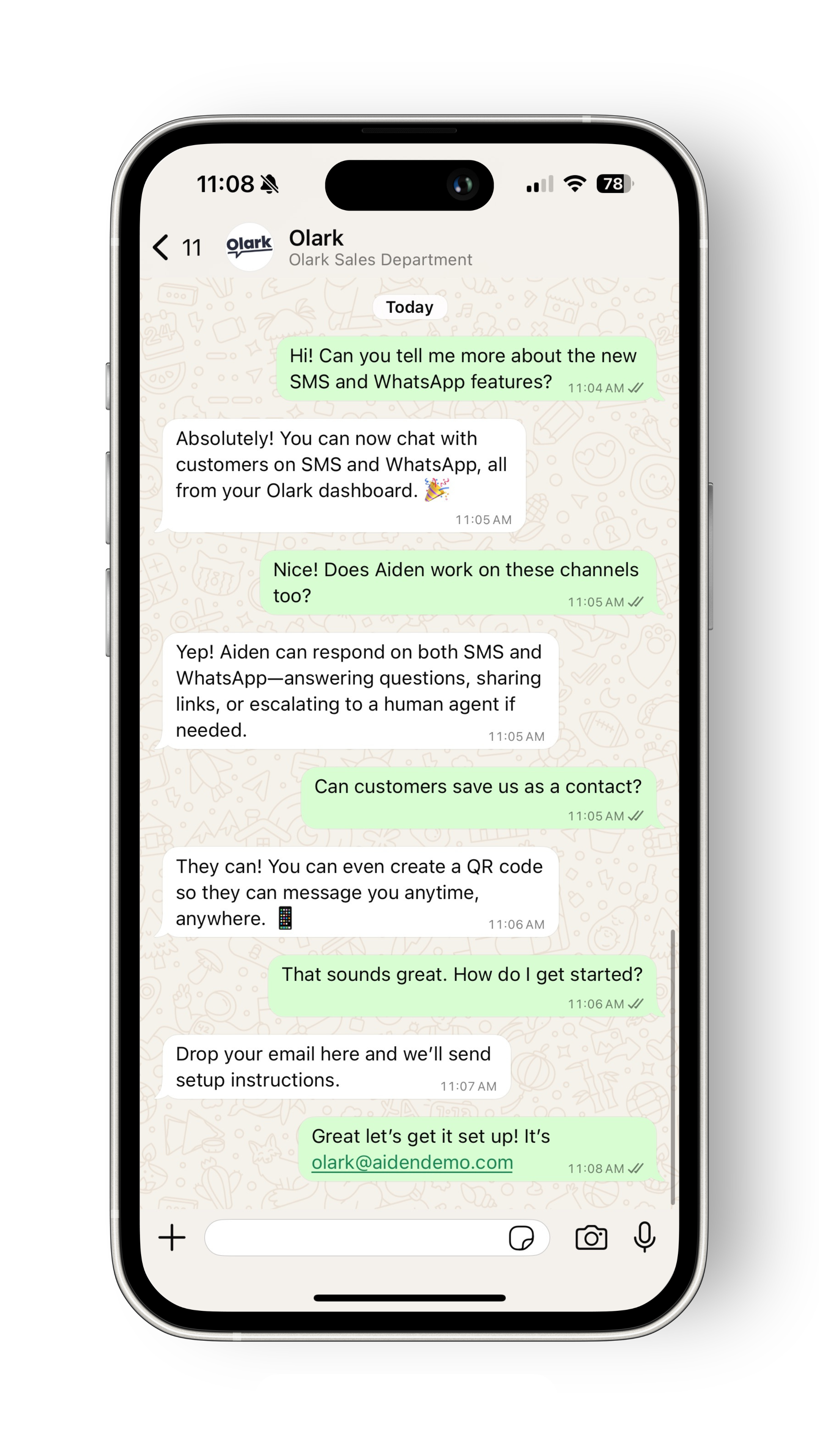 An  iphone showing a whatsapp conversation between a visitor and Olark.

"Hi! can you tell me more about the new SMS and Whatsapp features?"

"Absolutely, You can now chat with customers on SMS and Whatsapp, all from your Olark dashboard"

"Nice! Does Aiden work on these channels too?"

"Yep! Aiden can respond on both SMS and WhatsApp --- answering questions, sharing links, or escalating to a human agent if needed"